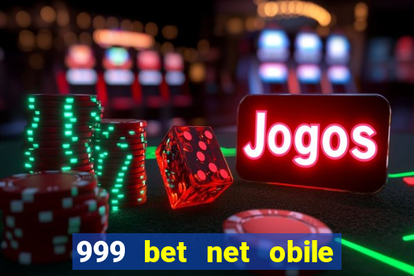 999 bet net obile conferir bilete